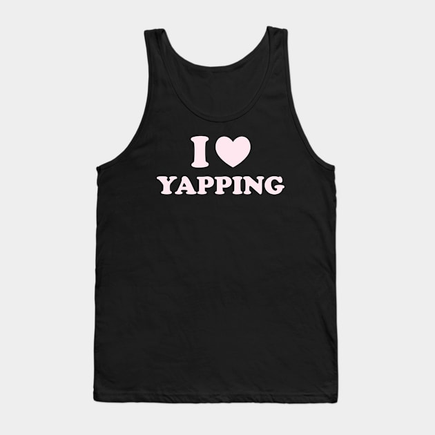 I Love Yapping, Professional Yapper, What Is Bro Yapping About, Certified Yapper Slang Internet Trend Tank Top by CamavIngora